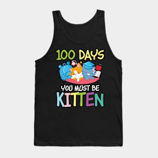 100 Days You Must Be Kitten - Cat Tank Top